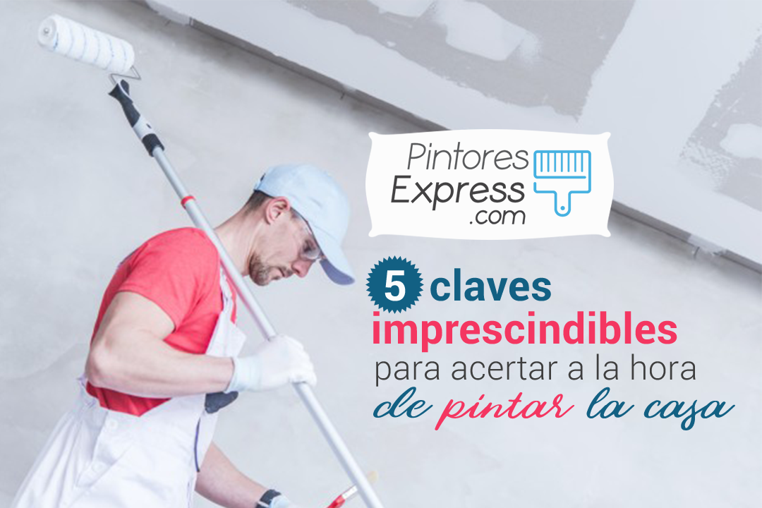 5 claves imprescindibles para acertar al pintar tu casa 5 claves imprescindibles para acertar al pintar tu casa