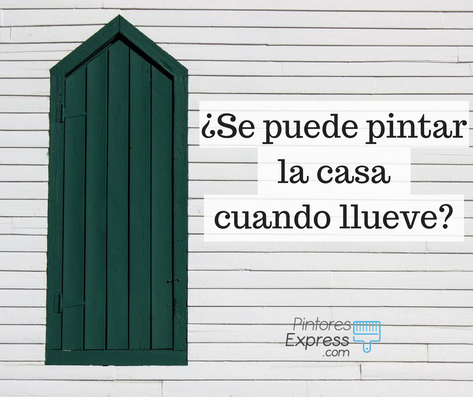 Se puede pintar la casa cuando llueve